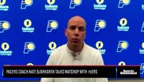 Pacers Coach Nate Bjorkgren Talks Matchup With 76ers