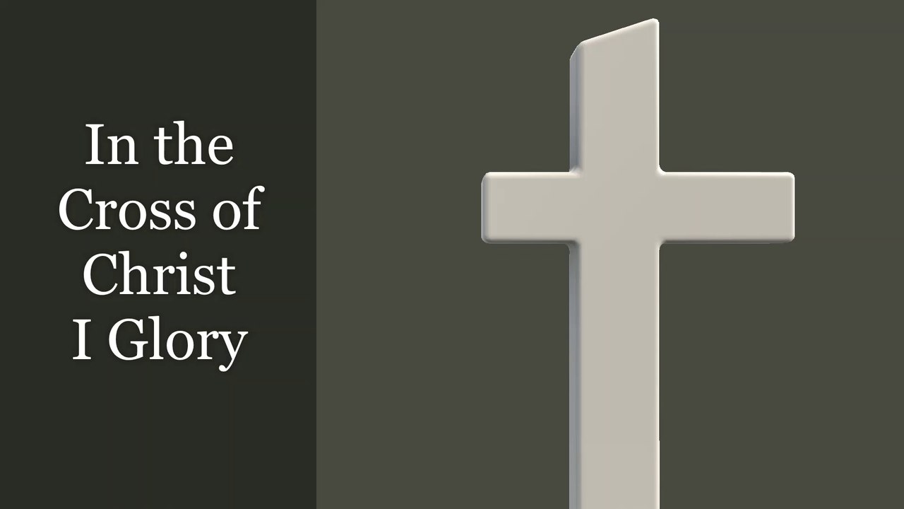 In the Cross of Christ I Glory