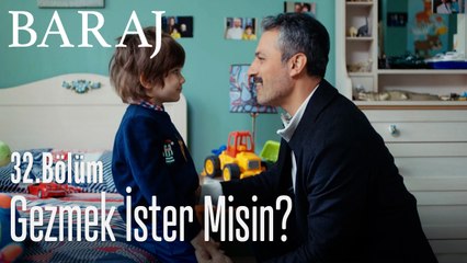 Babayla gezmek ister misin? - Baraj 32. Bölüm