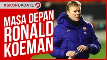 JOAN LAPORTA SUDAH PUTUSKAN MASA DEPAN RONALD KOEMAN DI BARCELONA