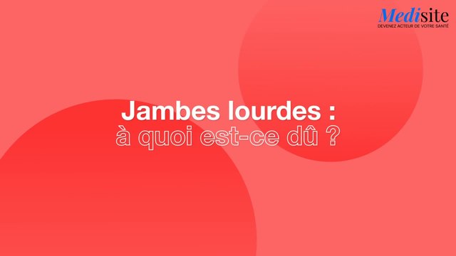 Jambes lourdes : à quoi est-ce dû ?