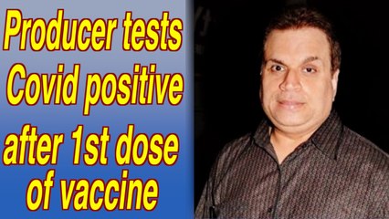 Bollywood producer tests Covid positive after 1st dose of vaccine