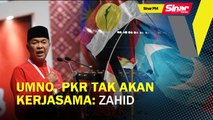 SINAR PM: UMNO, PKR tak akan kerjasama: Zahid