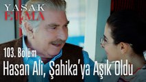 Hasan Ali, Şahika'ya aşık oldu - Yasak Elma 103. Bölüm