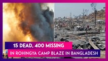 Bangladesh: Massive Fire At Rohingya Refugee Camp, Over 500 Injured, 400 Still Missing