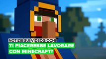 Notizie sui videogiochi: Ti piacerebbe lavorare con Minecraft?