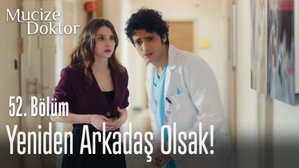 Yeniden arkadaş olsak! - Mucize Doktor 52. Bölüm