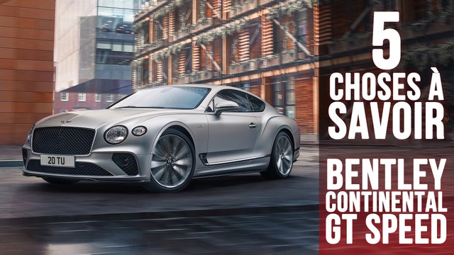 Continental GT Speed, 5 choses à savoir sur la Bentley la plus dynamique