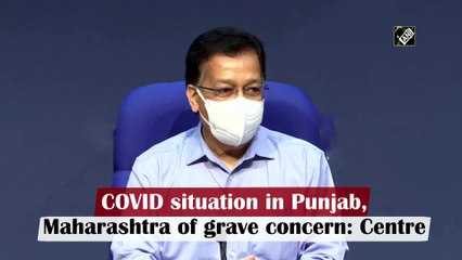 Covid-19 situation in Punjab, Maharashtra of grave concern: Centre