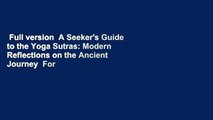 Full version  A Seeker's Guide to the Yoga Sutras: Modern Reflections on the Ancient Journey  For