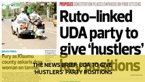 The News Brief : UDA to give 'hustlers' party positions