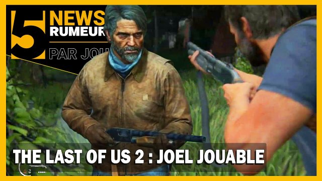 THE LAST OF US 2 : JOEL ENFIN JOUABLE PENDANT TOUTE L'AVENTURE !