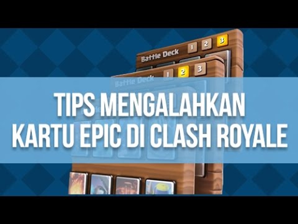 Inilah Tips Mengalahkan Kartu Epic di Clash Royale