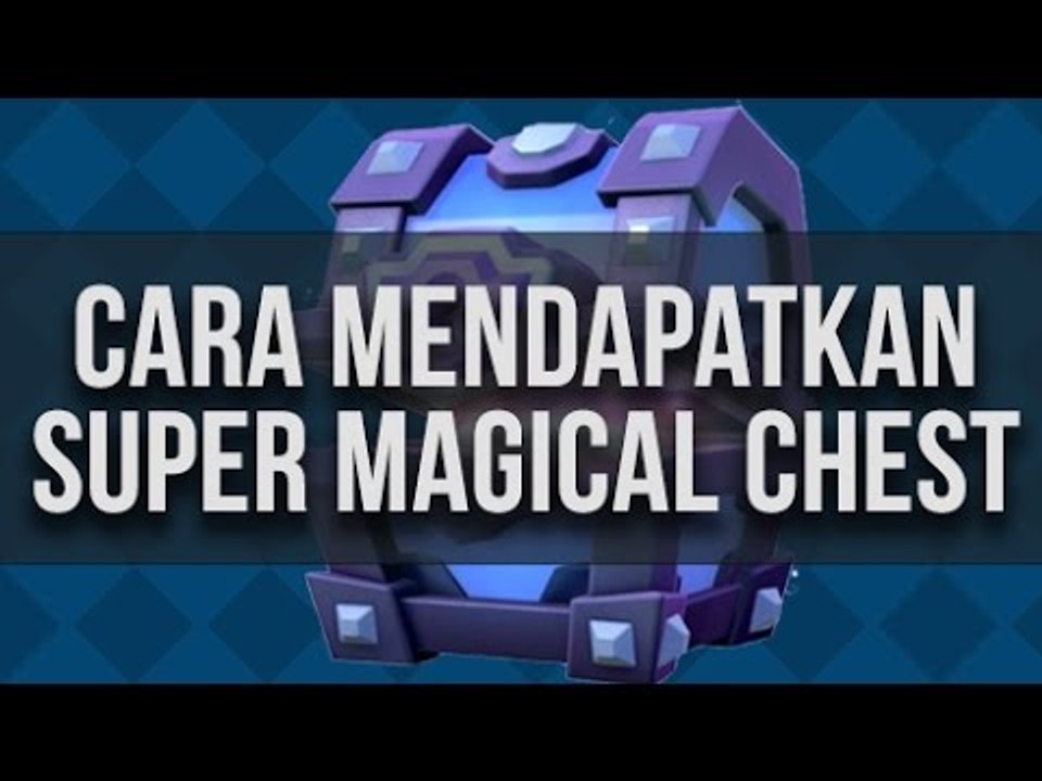 Cara Mendapatkan Super Magical Chest di Clash Royale