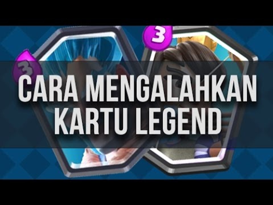 Cara Mengalahkan Kartu Legend di Clash Royale