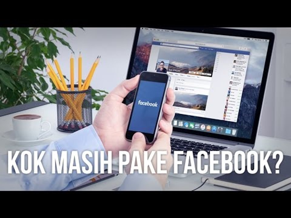 5 Alasan Kenapa Kamu Masih Pakai Facebook
