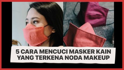 5 Cara Mencuci Masker Kain yang Terkena Noda Makeup