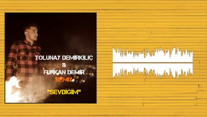 Tolunay Demirkılıç - Sevdiğim (Furkan Demir Remix)