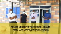 Police urged to take up Covid-19 jabs amid low uptake in Taita Taveta