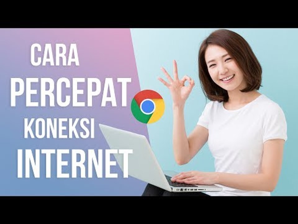 5 Cara Mempercepat Koneksi Internet Google Chrome di PC