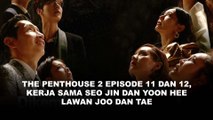 The Penthouse 2 Episode 11 dan 12, Kerja Sama Seo Jin dan Yoon Hee Lawan Joo Dan Tae
