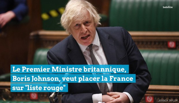 Le Premier Ministre britannique, Boris Johnson, veut placer la France sur liste rouge