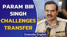 Param Bir Singh moves Bombay High Court, seeks CBI probe against Anil Deshmukh | Oneindia News
