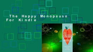 The Happy Menopause  For Kindle
