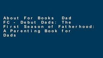 About For Books  Dad FC - Debut Dads: The First Season of Fatherhood: A Parenting Book for Dads