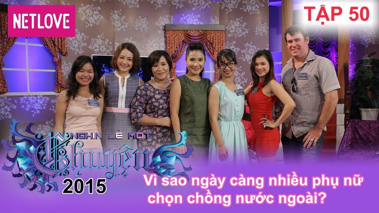Nghìn Lẻ Một Chuyện - Tập 50: Vì sao ngày càng nhiều phụ nữ chọn chồng nước ngoài