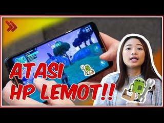 Download Video: Cara Mengatasi HP Android Lemot dan Lag!