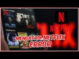 Netflix Tidak Bisa Dibuka? Ini Penyebab & Cara Mudah Mengatasinya