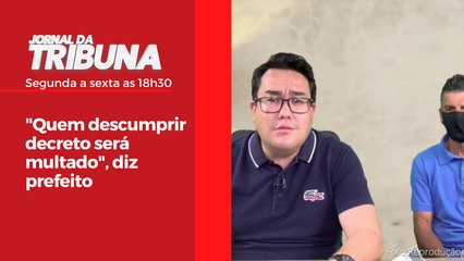 "Quem descumprir decreto será multado", diz prefeito