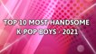 Top 10 Most Handsome K-pop Boys 2021 (HD)