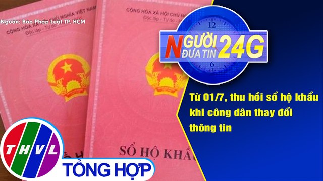 Người đưa tin 24G (6g30 ngày 26/3/2021) - Từ 1/7, thu hồi sổ hộ khẩu khi công dân thay đổi thông tin
