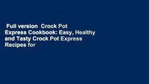 Full version  Crock Pot Express Cookbook: Easy, Healthy and Tasty Crock Pot Express Recipes for