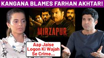 Kangana Ranaut SLAMS Farhan Akhtar For Producing MIRZAPUR| Watch To Know Reason