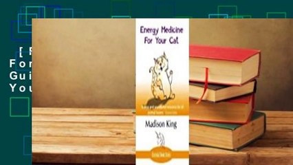 [Read] Energy Medicine For Your Cat:  An Essential Guide To Working With Your Cat In A Natural,