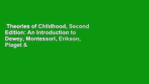 Theories of Childhood, Second Edition: An Introduction to Dewey, Montessori, Erikson, Piaget &