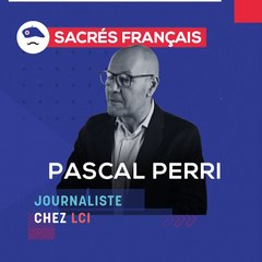 Sacrés Français x Pascal PERRI, journaliste chez LCI