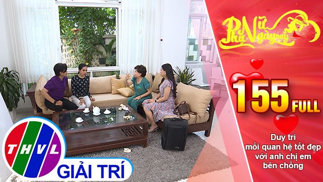 Phụ nữ ngày nay - Tập 155: Duy trì mối quan hệ tốt đẹp với anh chị em bên chồng