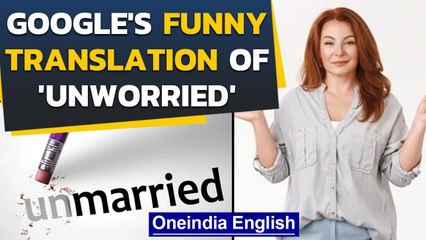 Google translates 'unworried' to Hindi & you won't believe what it is! | Oneindia News