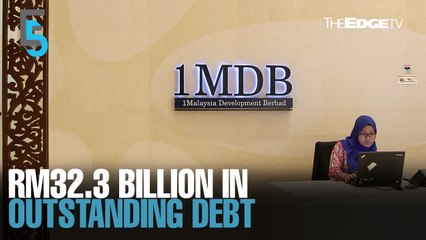 EVENING 5: 1MDB still has RM32.3 billion outstanding debt