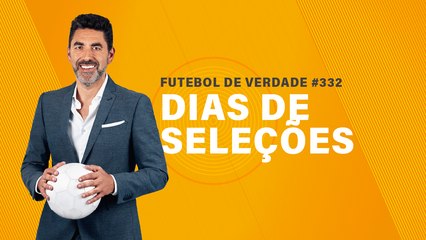 FDV #332 - Dias de seleções