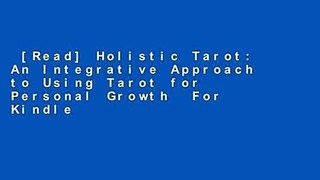 [Read] Holistic Tarot: An Integrative Approach to Using Tarot for Personal Growth  For Kindle