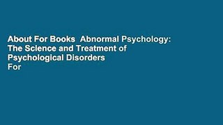 About For Books  Abnormal Psychology: The Science and Treatment of Psychological Disorders  For