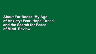 About For Books  My Age of Anxiety: Fear, Hope, Dread, and the Search for Peace of Mind  Review