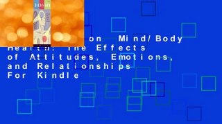 Full version  Mind/Body Health: The Effects of Attitudes, Emotions, and Relationships  For Kindle