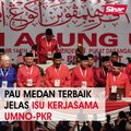 PAU medan terbaik jelas isu kerjasama UMNO-PKR