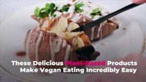 These Delicious Plant-Based Products Make Vegan Eating Incredibly Easy